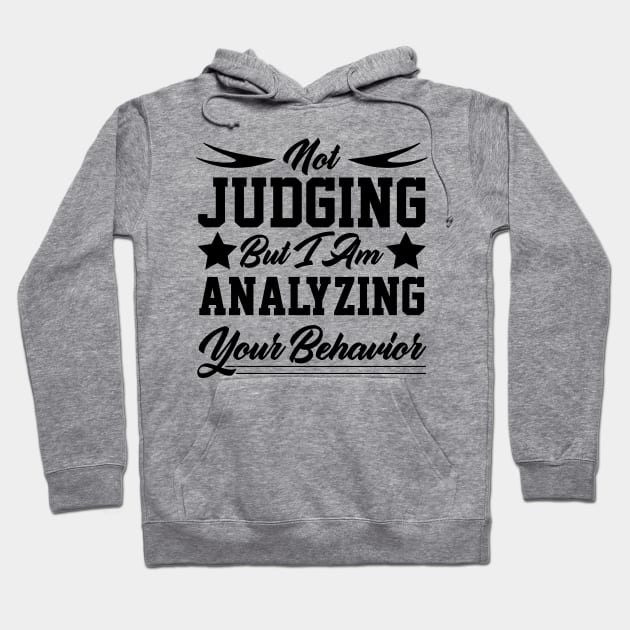 Not Judging But I Am Analyzing Your Behavior motivational quote design Hoodie by greatnessprint